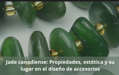Jade canadiense: Propiedades, estética y su lugar en el diseño de accesorios