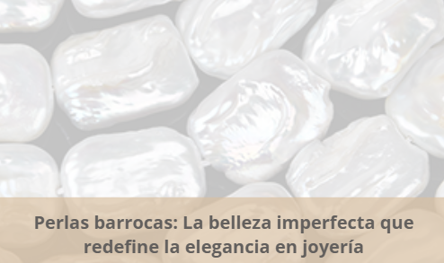 Perlas barrocas: La belleza imperfecta que redefine la elegancia en joyería