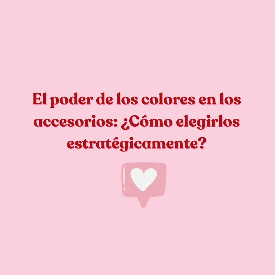 El poder de los colores en los accesorios: ¿Cómo elegirlos estratégicamente?